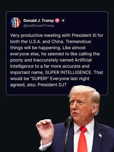 Screenshot of a social media post attributed to the @realDonaldTrump account on X, describing a meeting with President Xi and calling artificial intelligence a far more accurate and important name, SUPER INTELLIGENCE. Below the post is a photo of a man speaking at a microphone.